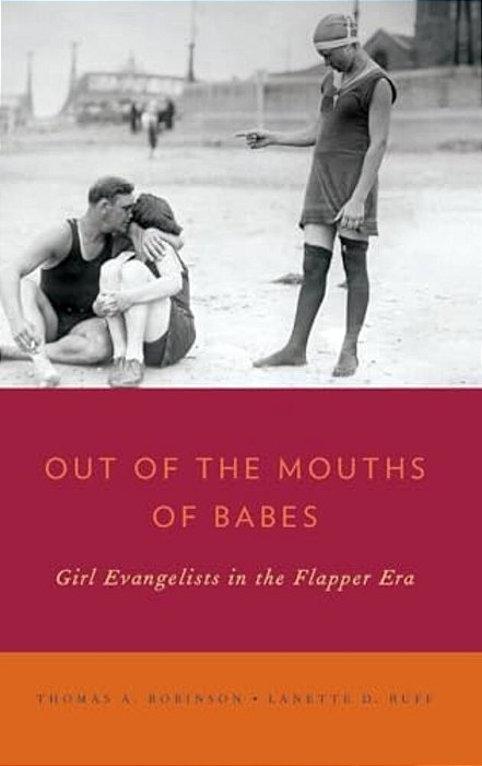 Out Of The Mouths Of Babes: Girl Evangelists In The Flapper Era-..
