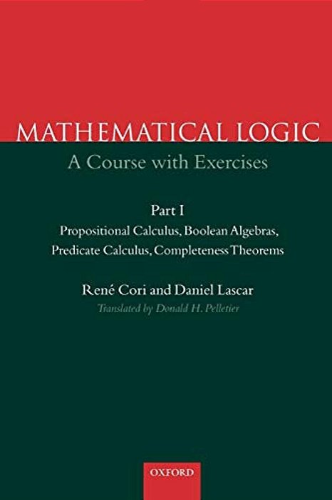 Mathematical Logic: A Course With Exercises Part I: Propositional Calculus, Boolean Algebras, Predicate Calculus, Completeness Theorems-..