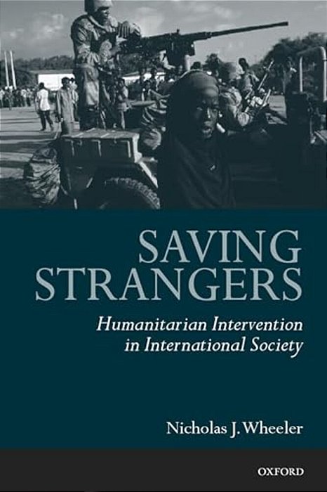 Saving Strangers: Humanitarian Intervention In International Society-..