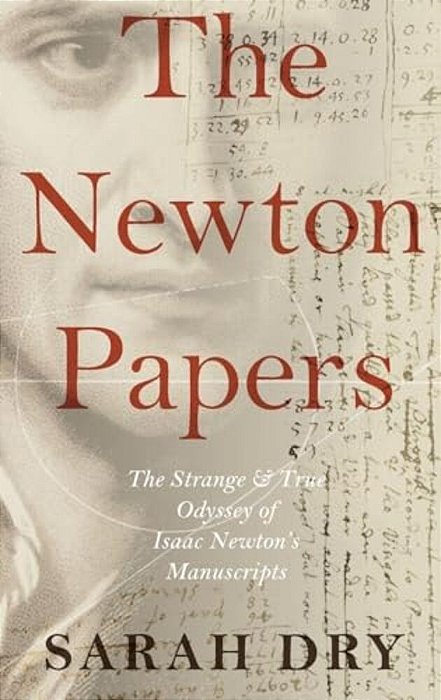 Newton Papers: The Strange And True Odyssey Of Isaac Newton's Manuscripts-..
