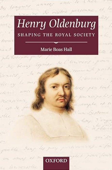 Henry Oldenburg: Shaping The Royal Society-..
