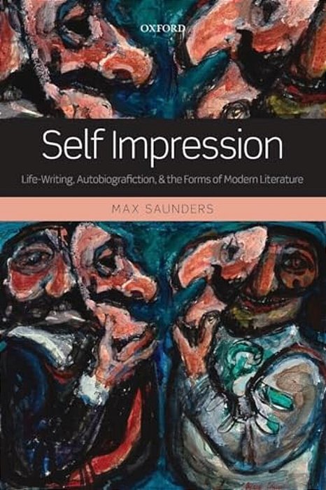 Self Impression: Life-Writing, Autobiografiction, And The Forms Of Modern Literature-..