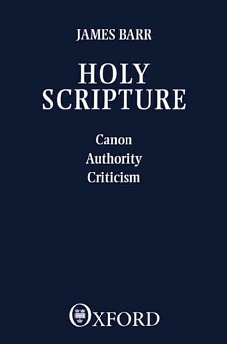 Holy Scripture: Canon, Authority, Criticism-..