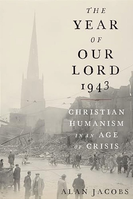 Year Of Our Lord 1943: Christian Humanism In An Age Of Crisis-..