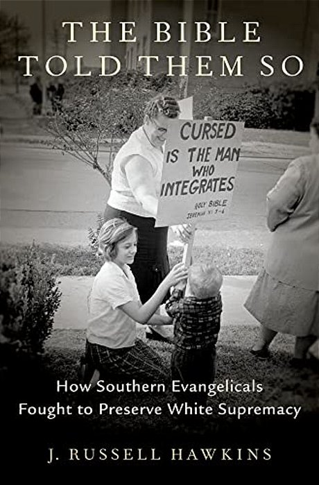 Bible Told Them So: How Southern Evangelicals Fought To Preserve White Supremacy-..