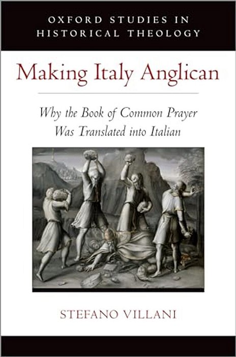 Making Italy Anglican: Why The Book Of Common Prayer Was Translated Into Italian-..