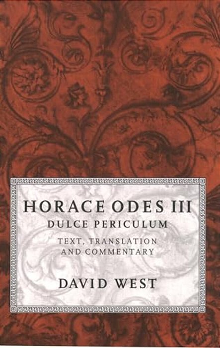 Horace Odes III Dulce Periculum: Text, Translation, And Commentary-..