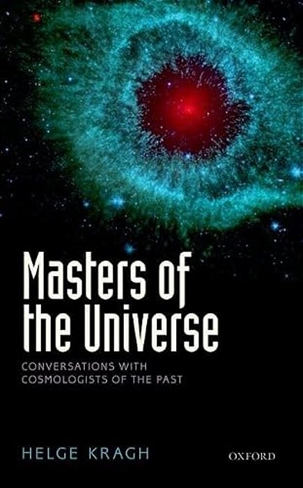 Masters Of The Universe: Conversations With Cosmologists Of The Past-..