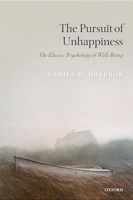 The Pursuit Of Unhappiness: The Elusive Psychology Of Well-Being-..