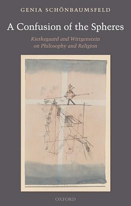 Confusion Of The Spheres: Kierkegaard And Wittgenstein On Philosophy And Religion-..