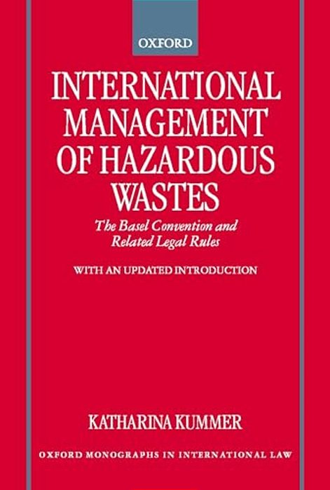 International Management Of Hazardous Wastes: The Basel Convention And Related Legal Rules-..