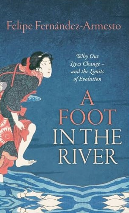 Foot In The River: Why Our Lives Change -- And The Limits Of Evolution-..