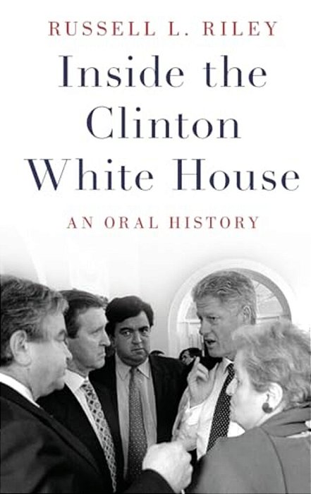 Inside The Clinton White House: An Oral History-..