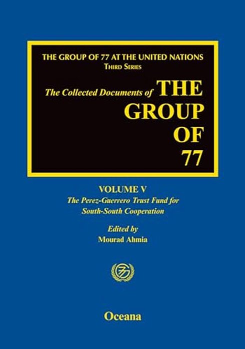 Group Of 77 At The United Nations: Volume V: The Perez-Guerrero Trust Fund For South-South Cooperation (Pgtf)-..
