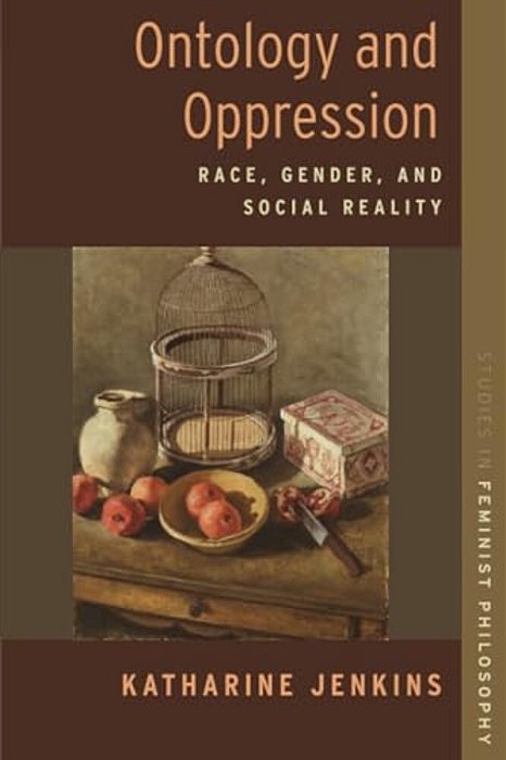 Ontology And Oppression: Race, Gender, And Social Reality-..