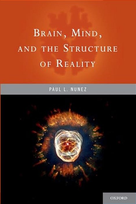 Brain, Mind, And The Structure Of Reality-..