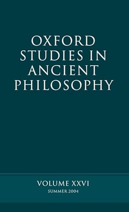 Oxford Studies In Ancient Philosophy: Summer 2004 Volume XXVI: Summer 2004-..