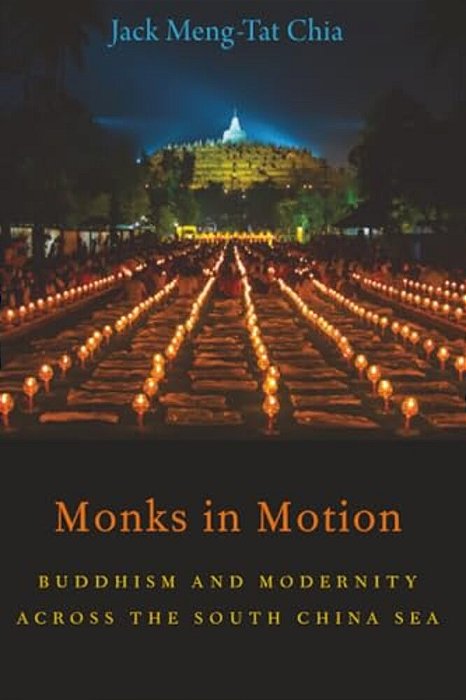 Monks In Motion: Buddhism And Modernity Across The South China Sea-..