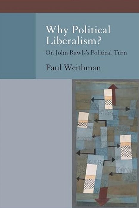 Why Political Liberalism?: On John Rawls's Political Turn-..