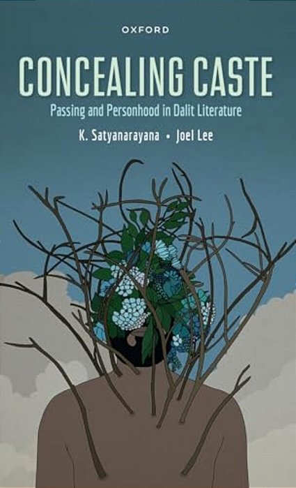 Concealing Caste: Narratives Of Passing And Personhood In Dalit Literature-..