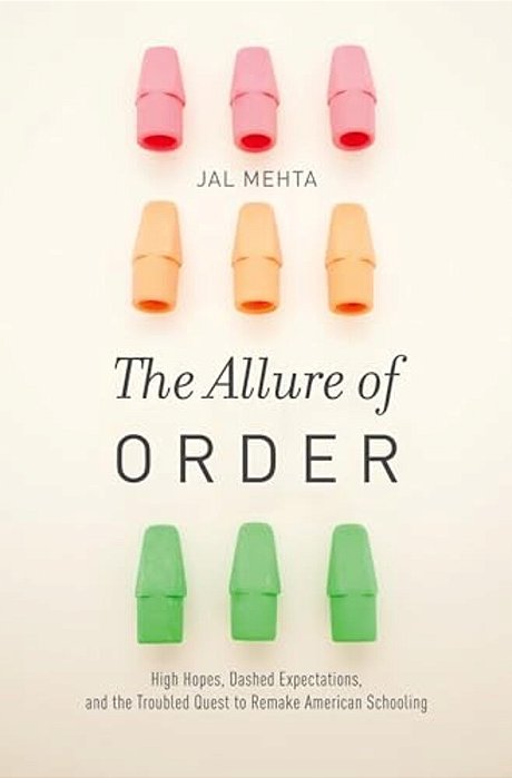 Allure Of Order: High Hopes, Dashed Expectations, And The Troubled Quest To Remake American Schooling-..