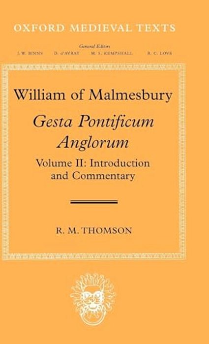 William Of Malmesbury: Gesta Pontificum Anglorum, The History Of The English Bishops, Volume 2: Introduction And Commentary-..