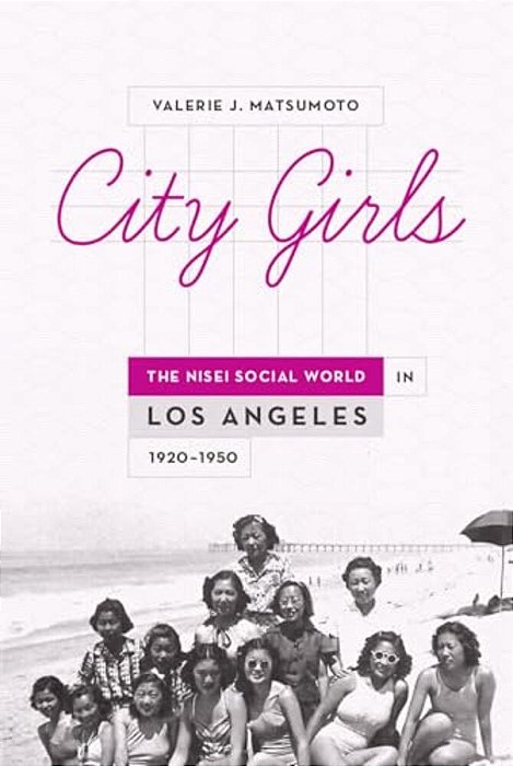 City Girls: The Nisei Social World In Los Angeles, 1920-1950-..