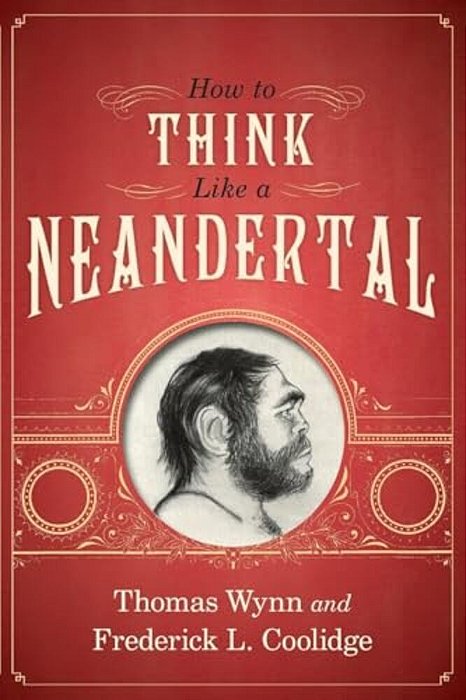 How To Think Like A Neandertal-..