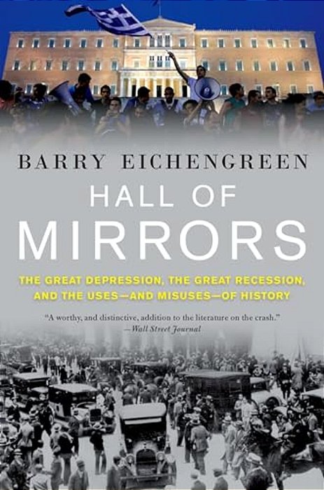 Hall Of Mirrors: The Great Depression, The Great Recession, And The Uses-And Misuses-Of History-..