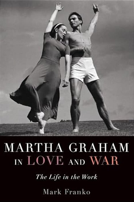 Martha Graham In Love And War: The Life In The Work-..