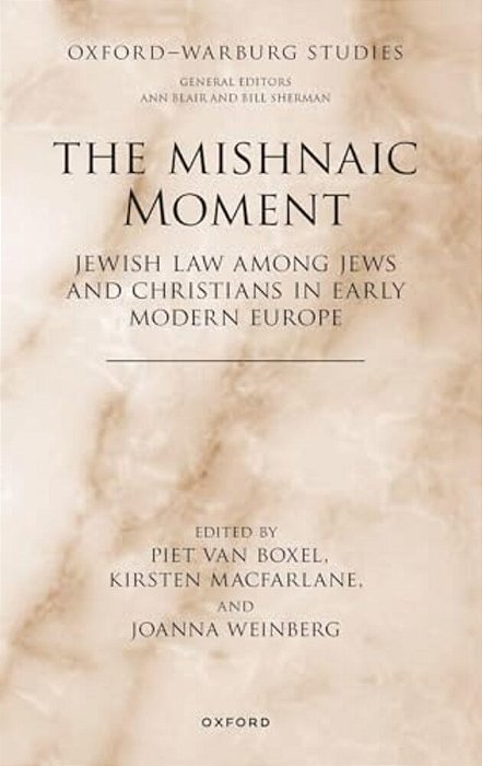Mishnaic Moment: Jewish Law Among Jews And Christians In Early Modern Europe-..