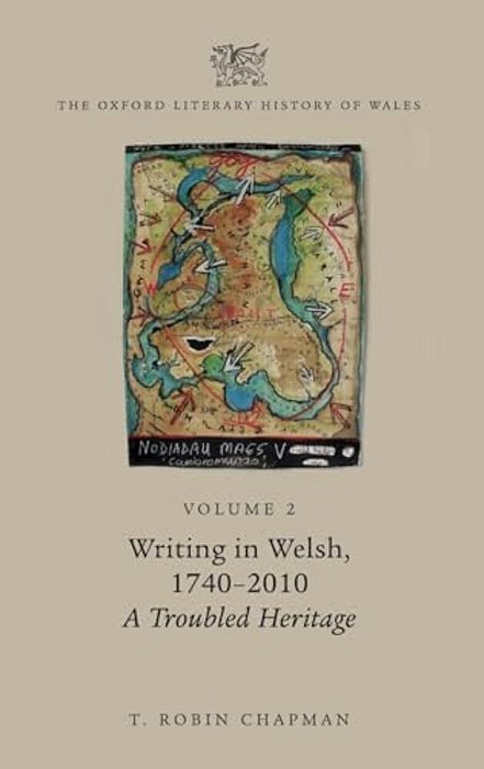 Oxford Literary History Of Wales: Volume 2. Writing In Welsh, C. 1740-2010: A Troubled Heritage-..
