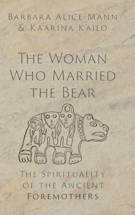 Woman Who Married The Bear: The Spirituality Of The Ancient Foremothers-..