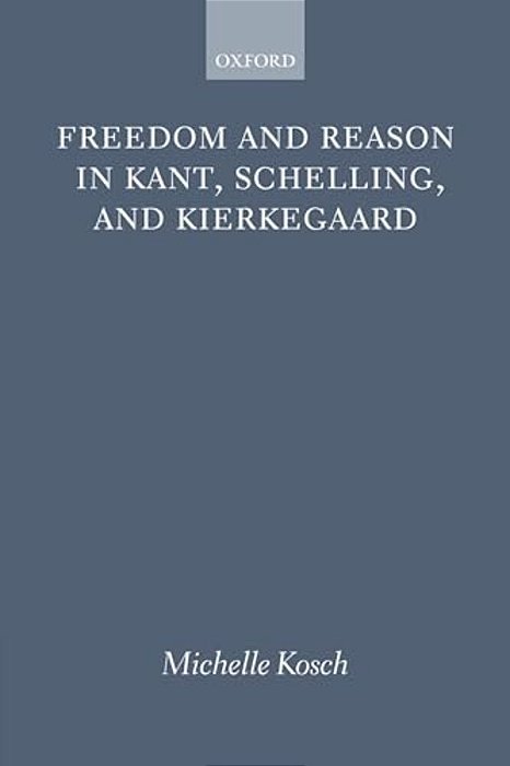Freedom Reason Kant Schelling Kierke P-..