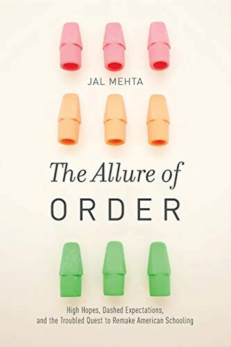The Allure Of Order: High Hopes, Dashed Expectations, And The Troubled Quest To Remake American Schooling-..