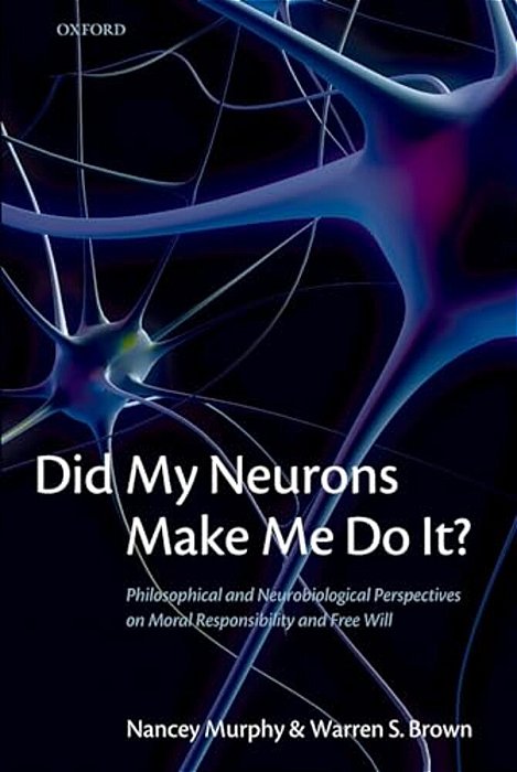 Did My Neurons Make Me Do It? Philosophical And Neurobiological Perspectives On Moral Responsibility And Free Will (Paperback)-..