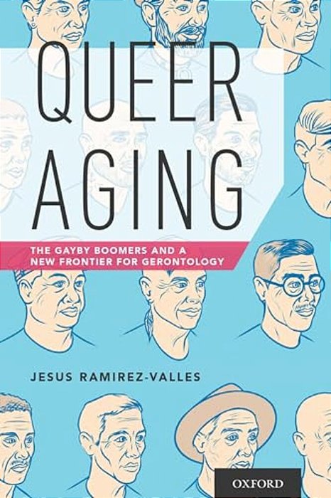 Queer Aging: The Gayby Boomers And A New Frontier For Gerontology-..