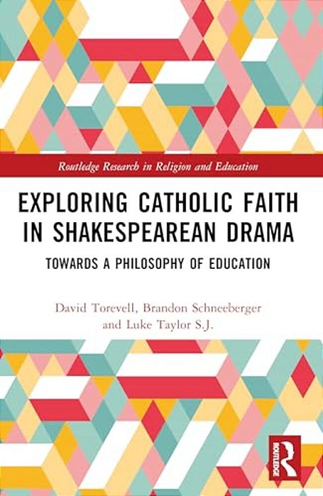 Exploring Catholic Faith In Shakespearean Drama: Towards A Philosophy Of Education-..