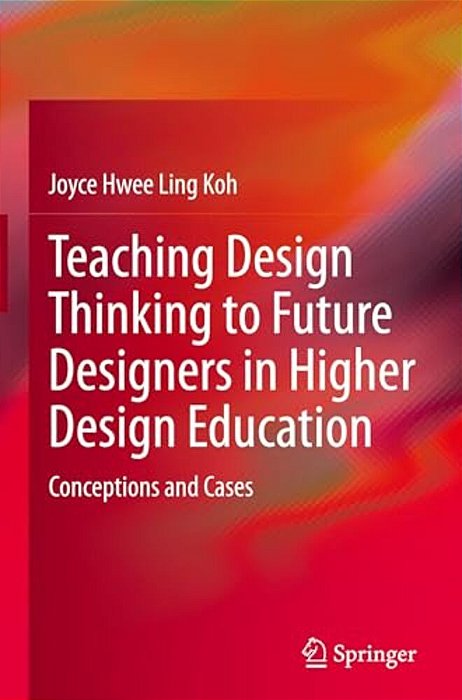 Teaching Design Thinking To Future Designers In Higher Design Education: Conceptions And Cases-..