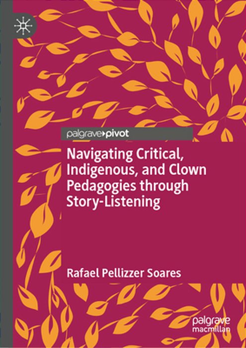 Navigating Critical, Indigenous, And Clown Pedagogies Through Story-Listening-..