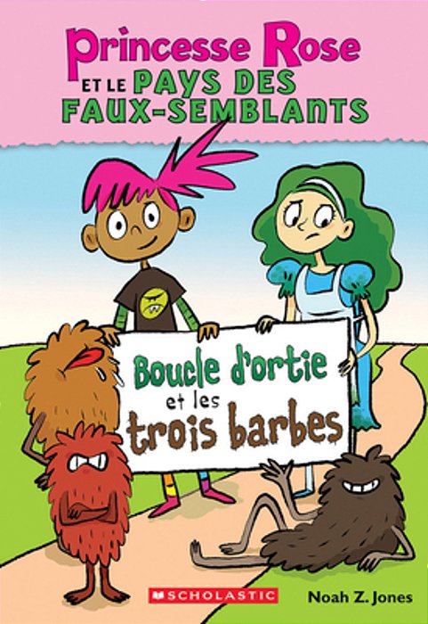 Princesse Rose Et Le Pays Des Faux-Semblants: N° 1 - Boucle D'Ortie Et Les Trois Barbes-..