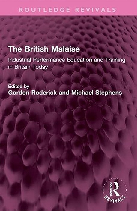 The British Malaise: Industrial Performance Education And Training In Britain Today-..
