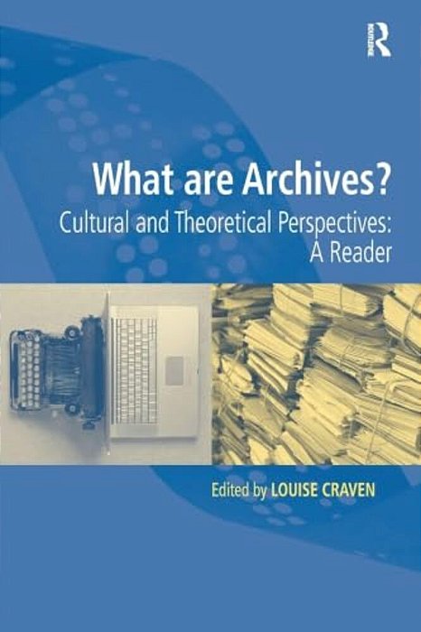 What Are Archives?: Cultural And Theoretical Perspectives: A Reader-..