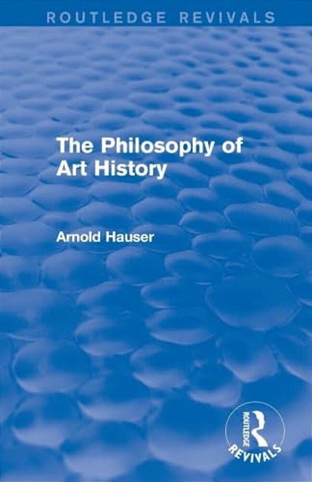 The Philosophy Of Art History (Routledge Revivals)-..