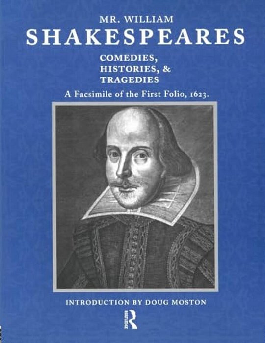 Mr. William Shakespeares Comedies, Histories, And Tragedies: A Facsimile Of The First Folio, 1623-..