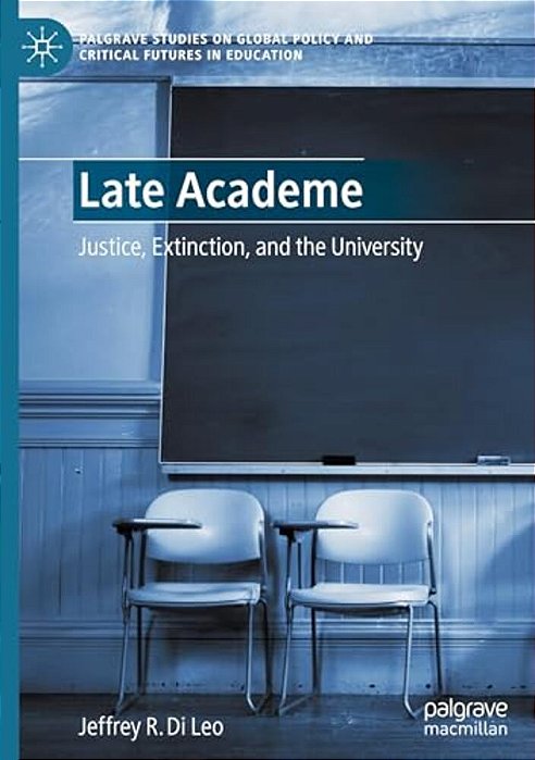 Late Academe: Justice, Extinction, And The University-..