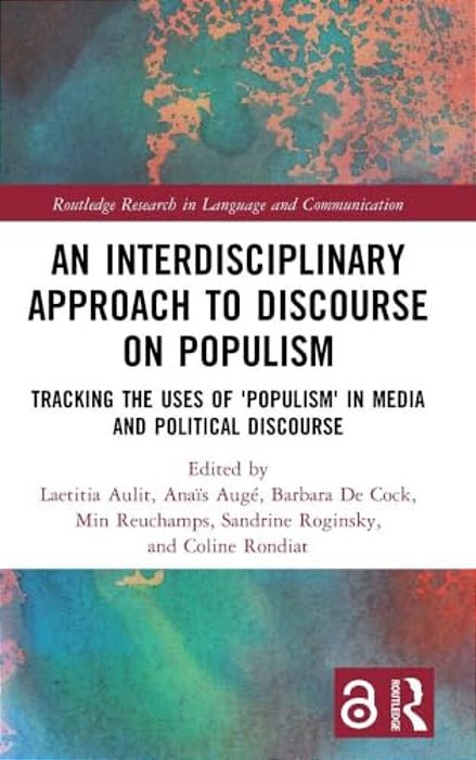 An Interdisciplinary Approach To Discourse On Populism: Tracking The Uses Of 'Populism' In Media And Political Discourse-..