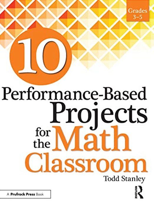 10 Performance-Based Projects For The Math Classroom: Grades 3-5-..