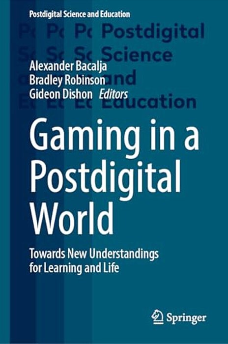 Gaming In A Postdigital World: Towards New Understandings For Learning And Life-..