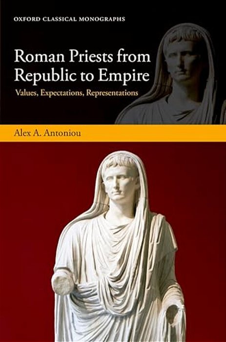 Roman Priests From Republic To Empire: Values, Expectations, Representations-..